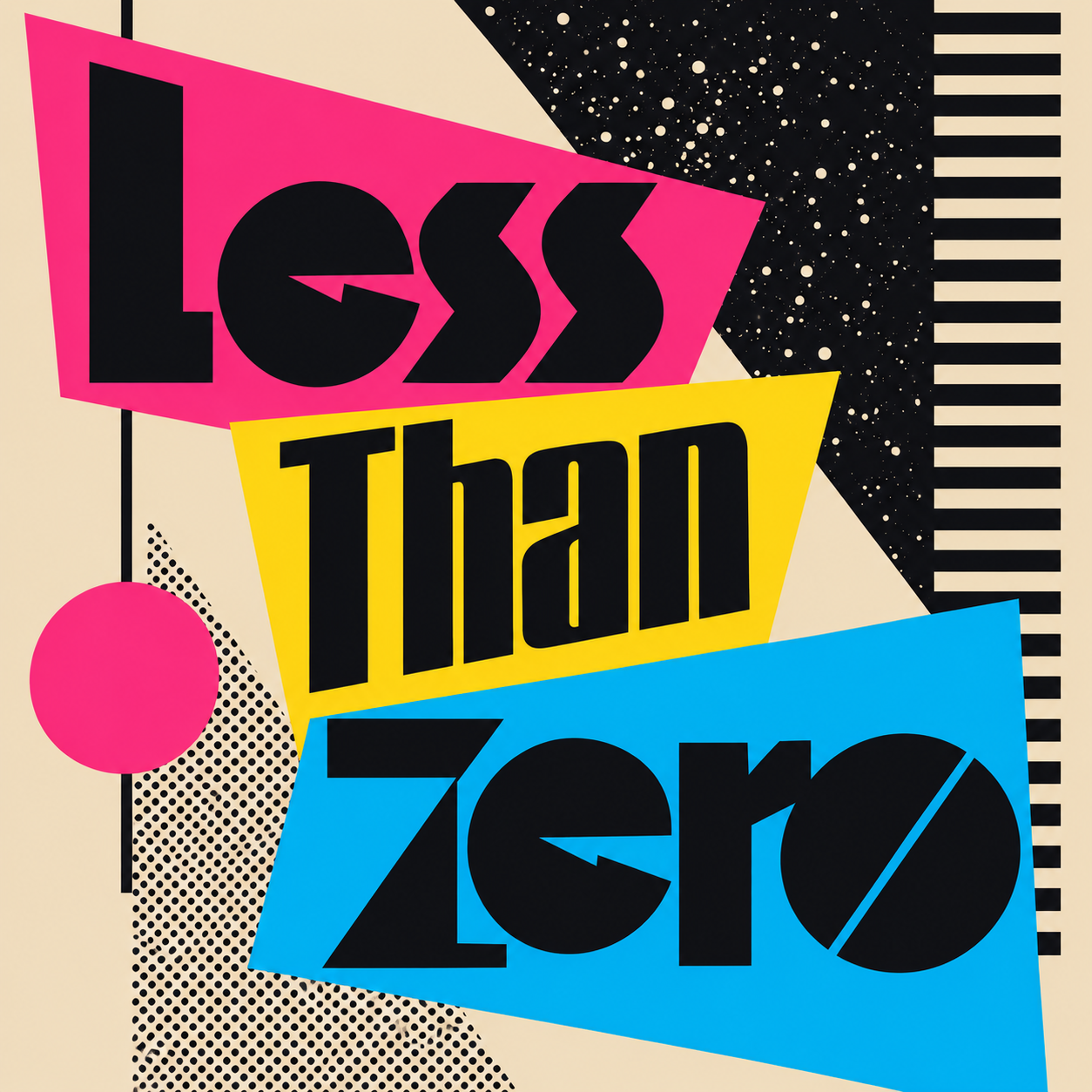 Square version of the Less Than Zero title treatment with condensed black letters on pink, yellow and blue shapes and halftone texture