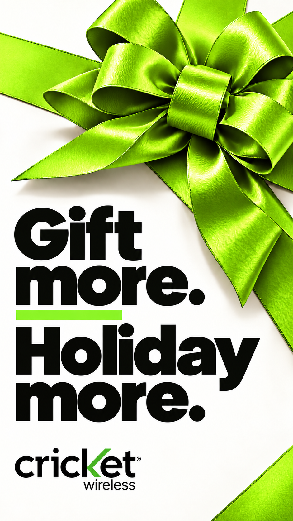 Cricket Wireless winter holiday retail poster, shopper marketing design with a green satin ribbon bow and a bold two-part headline, “Gift more. Holiday more.”